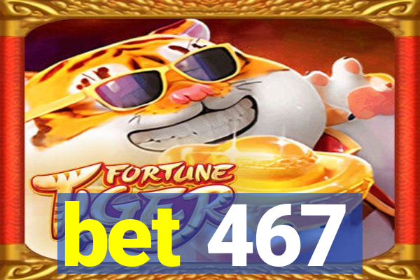 bet 467